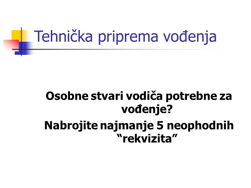 Tehnička priprema vođenja   Osobne stvari vodiča potrebne za vođenje? Nabrojite najmanje 5